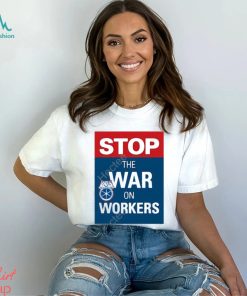 International brotherhood of teamster stop the war on workers t shirt