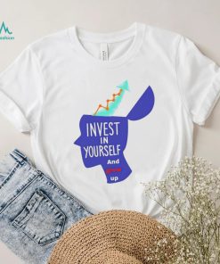 Invest in yourself and grow up art shirt