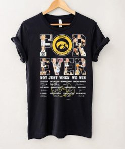 Iowa Hawkeyes For Ever Not Just When We Win Lisa Bluder Caitlin Clark Monika Czinano Signature Shirt