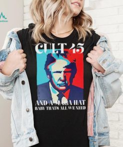 Irish Peach Designs Merch Cult 45 And A Maga Hat Baby That’s All We Need shirt
