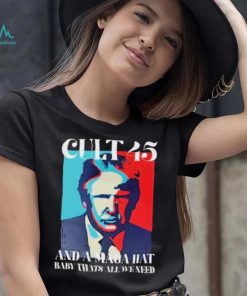 Irish Peach Designs Merch Cult 45 And A Maga Hat Baby That’s All We Need shirt