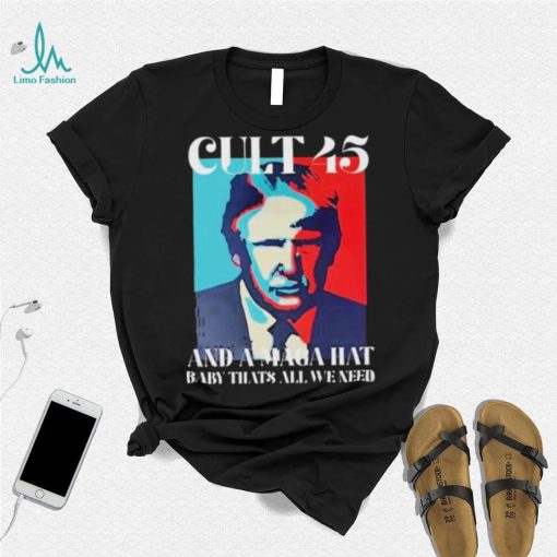 Irish Peach Designs Merch Cult 45 And A Maga Hat Baby That’s All We Need shirt