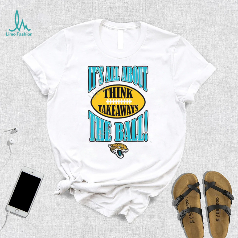 Jacksonville Jaguars It's All About The Ball Think Takeaways Tee Shirt -  Limotees