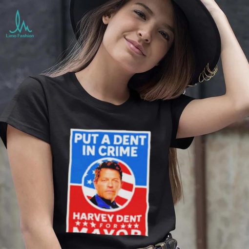 James Stoteraux Put A Dent In Crime Harvey Dent For Mayor Of Gotham Shirt