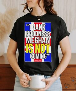 Jesús Enrique Rosas Thank Goodness Meghan Is Not Coming Shirt