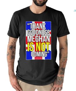 Jesús Enrique Rosas Thank Goodness Meghan Is Not Coming Shirt