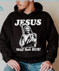 Jesus Was Not Sus Hoodie Goodshirts Store shirt