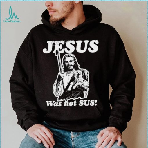 Jesus Was Not Sus Hoodie Goodshirts Store shirt