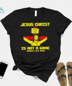 Jesus christ is not a game shirt
