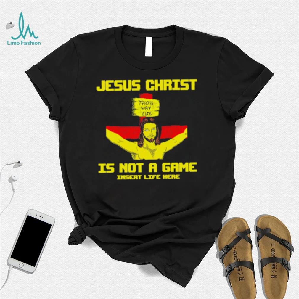 Jesus christ is not a game shirt Jesus christ is not a game shirt