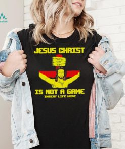 Jesus christ is not a game shirt