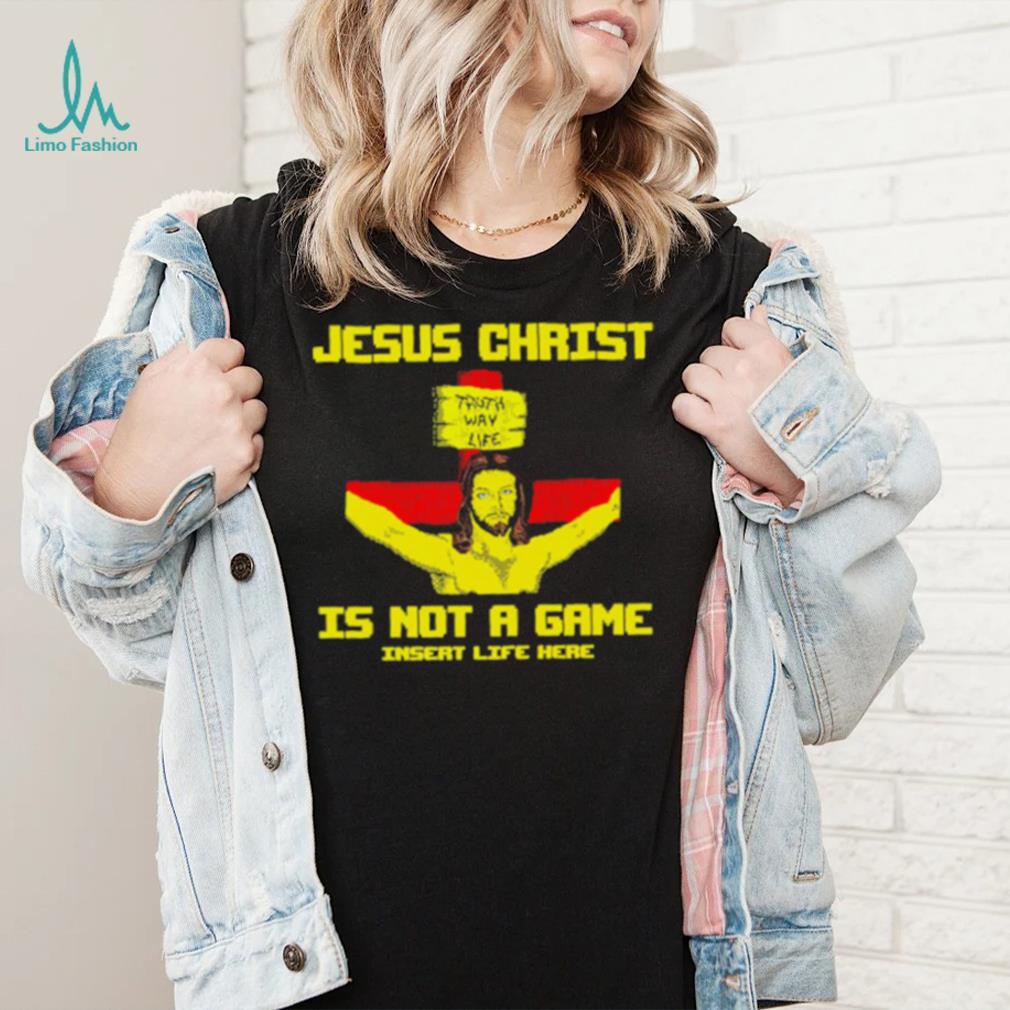 Jesus christ is not a game shirt Jesus christ is not a game shirt