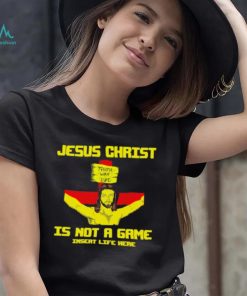Jesus christ is not a game shirt
