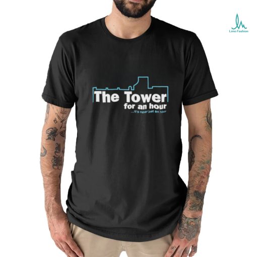 John Hannah Wearing The Tower For An Hour It’s Never Just An Hour Shirt