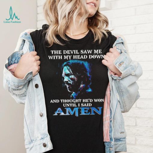 John Wick the devil saw me with my head down and thought he’d won until i said amen shirt