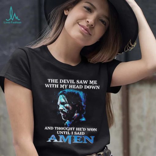 John Wick the devil saw me with my head down and thought he’d won until i said amen shirt