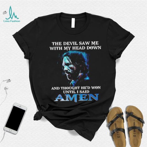 John Wick the devil saw me with my head down and thought he’d won until i said amen shirt