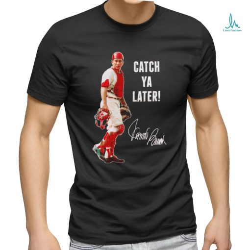 Johnny Bench Cincinnati Reds catch ya later signature art shirt