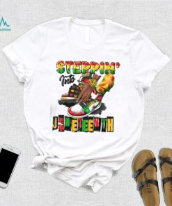 Juneteenth T shirt, Steppin’ Into Juneteenth T shirt