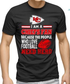 Kansas city Chiefs fan because the people who love Football need hero shirt