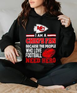 Kansas city Chiefs fan because the people who love Football need hero shirt