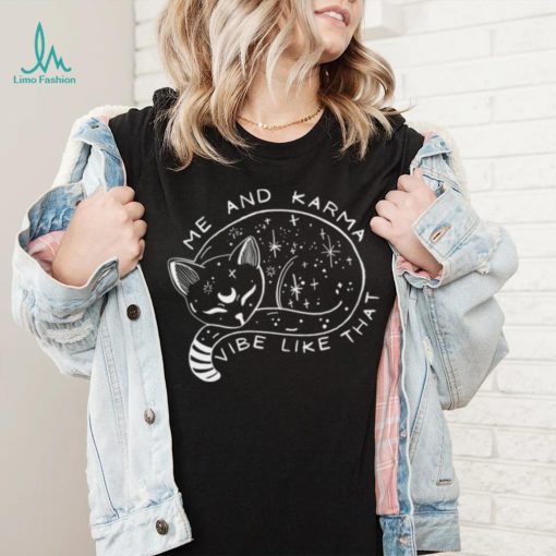 Karma Is A Cat T shirt, Me And Karma Vibe Like That T shirt