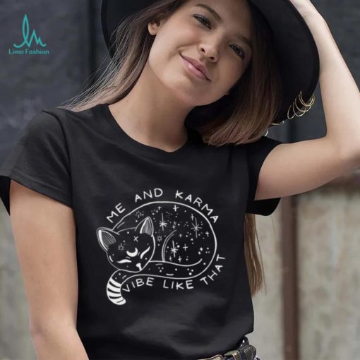 Karma Is A Cat T shirt, Me And Karma Vibe Like That T shirt