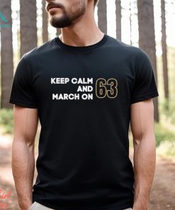 Keep Calm and March ON 63 shirt