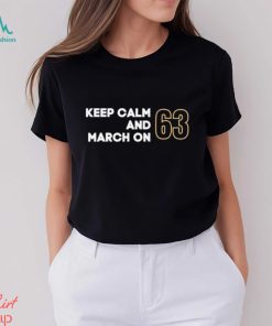 Keep Calm and March ON 63 shirt