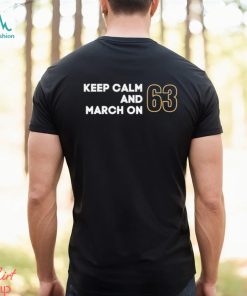 Keep Calm and March ON 63 shirt