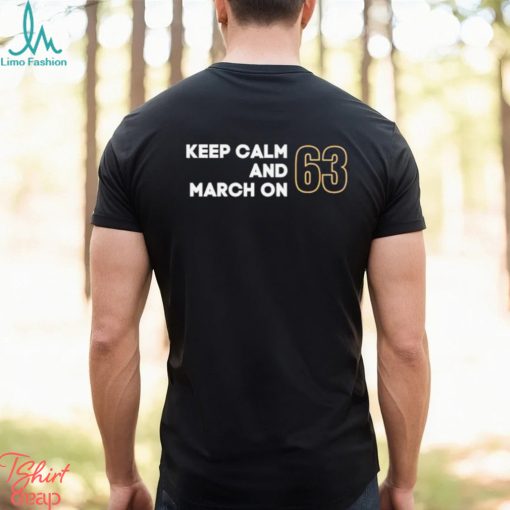 Keep Calm and March ON 63 shirt