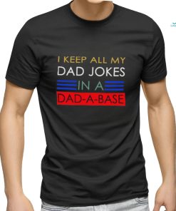 Keep all my dad jobs in a dad a base T Shirt