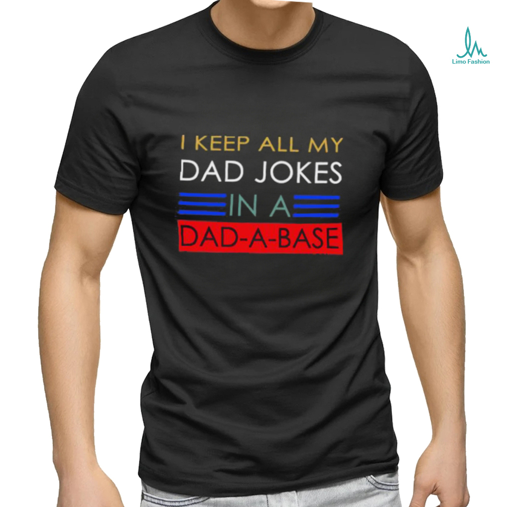 Keep all my dad jobs in a dad a base T Shirt