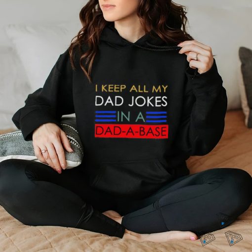 Keep all my dad jobs in a dad a base T Shirt