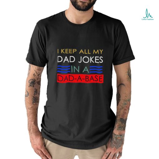 Keep all my dad jobs in a dad a base T Shirt
