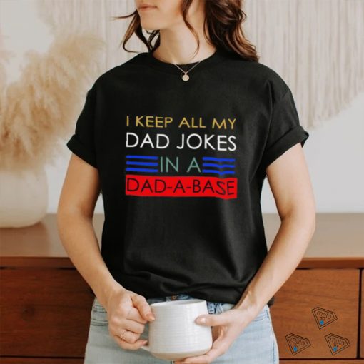 Keep all my dad jobs in a dad a base T Shirt