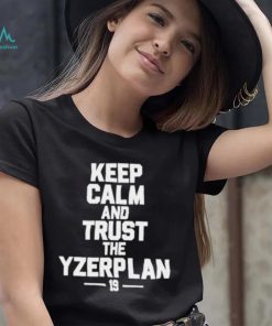 Keep calm and trust the yzerplan 19 shirt