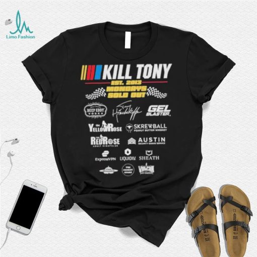 Kill Tony Sponsor Est 2013 Mondays Sold Out shirt