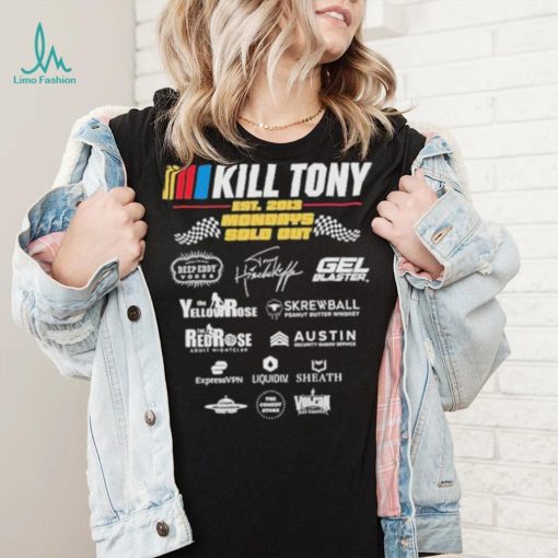 Kill Tony Sponsor Est 2013 Mondays Sold Out shirt