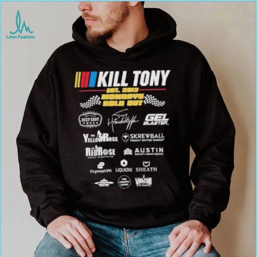 Kill Tony Sponsor Est 2013 Mondays Sold Out shirt