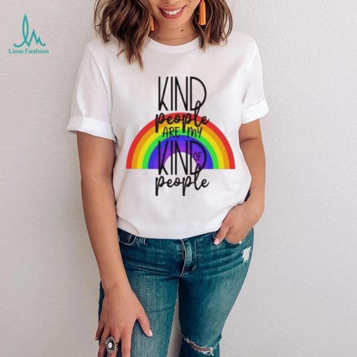 Kind People Are My Kind Of People Raibowl Shirt