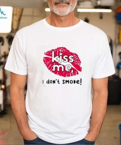 Kiss me I don’t smoke t shirt