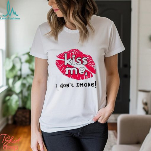 Kiss me I don’t smoke t shirt