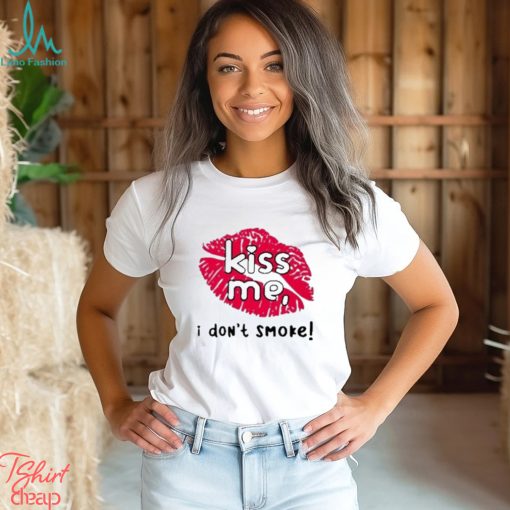 Kiss me I don’t smoke t shirt