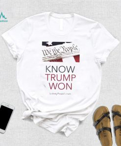 Know Trump Won Shirt