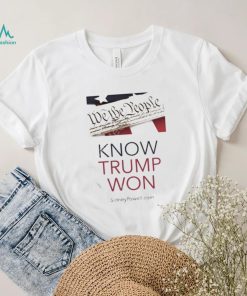 Know Trump Won Shirt