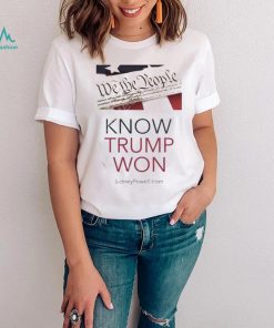 Know Trump Won Shirt