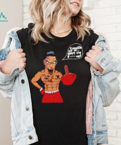 Knuckle up or shut the fuck up shirt