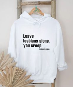 Leave Lesbians Alone You Creep Magdalen Berns Shirt