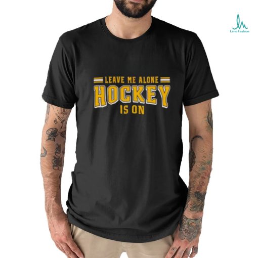 Leave me alone hockey is on shirt